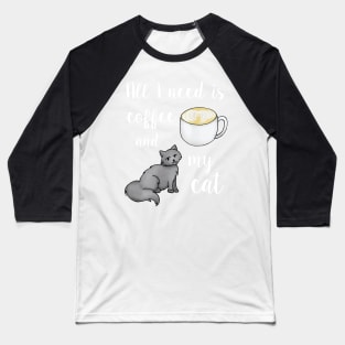 All I Need is Coffee and My Cat White Baseball T-Shirt